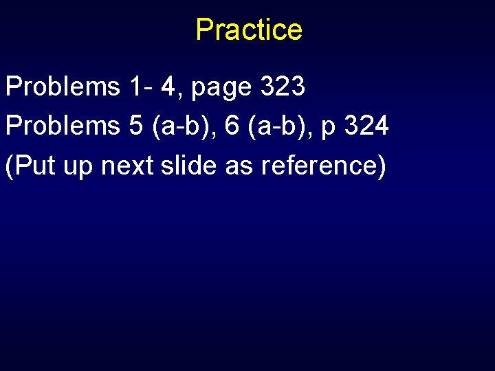 Practice Problems 1 - 4, page 323 Problems 5 (a-b), 6 (a-b), p 324