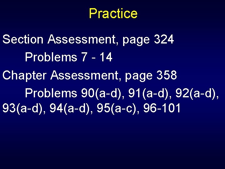 Practice Section Assessment, page 324 Problems 7 - 14 Chapter Assessment, page 358 Problems