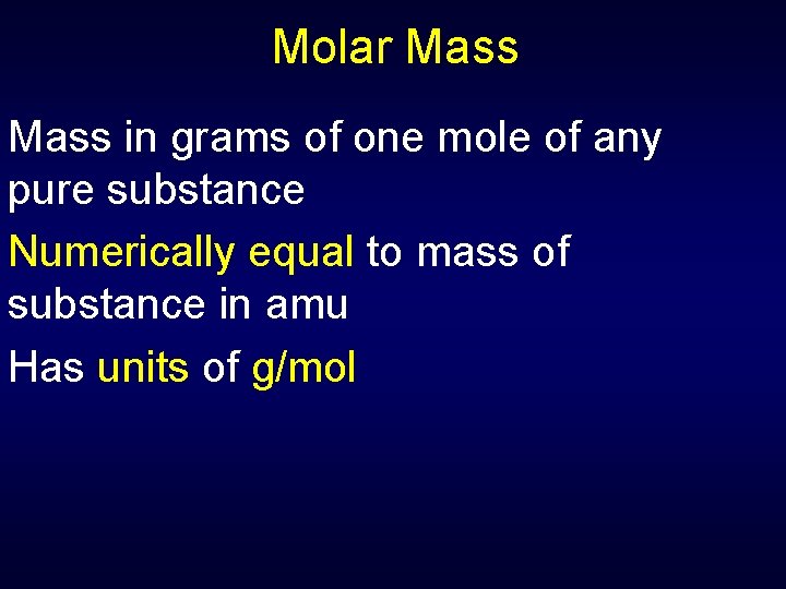 Molar Mass in grams of one mole of any pure substance Numerically equal to