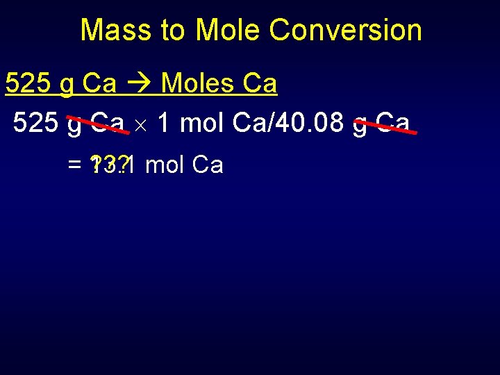 Mass to Mole Conversion 525 g Ca Moles Ca 525 g Ca 1 mol