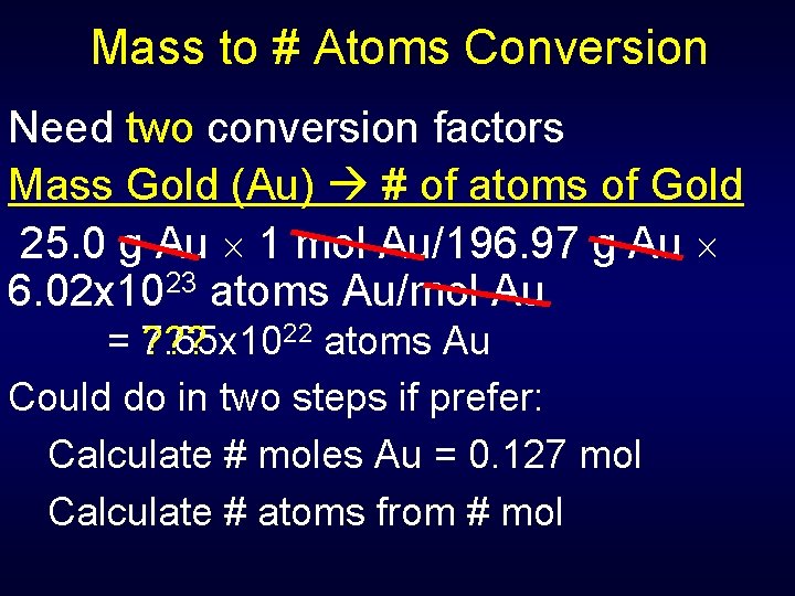 Mass to # Atoms Conversion Need two conversion factors Mass Gold (Au) # of