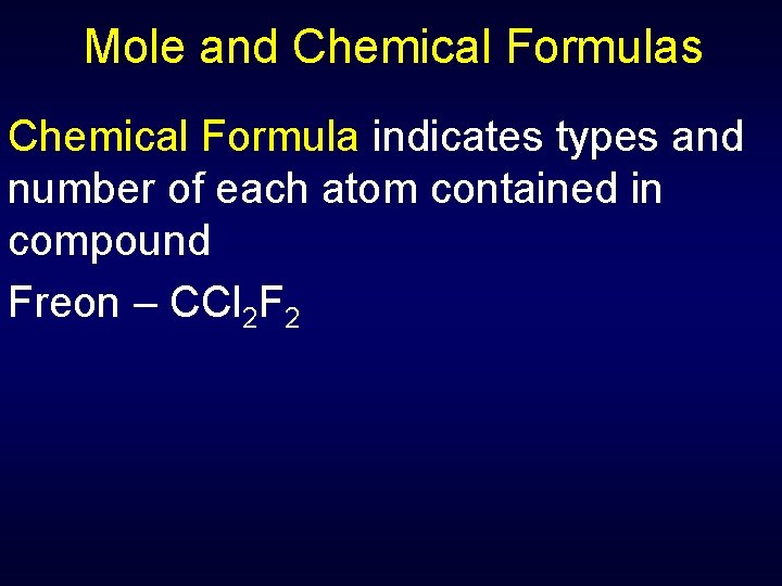 Mole and Chemical Formulas Chemical Formula indicates types and number of each atom contained