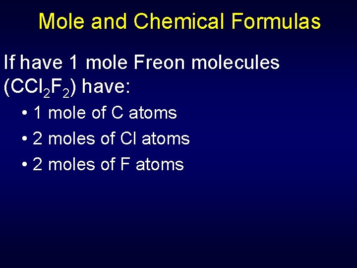 Mole and Chemical Formulas If have 1 mole Freon molecules (CCl 2 F 2)