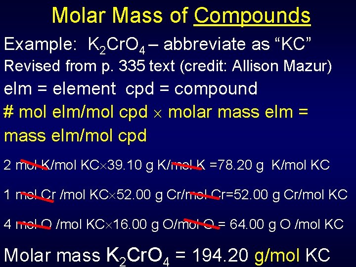 Molar Mass of Compounds Example: K 2 Cr. O 4 – abbreviate as “KC”