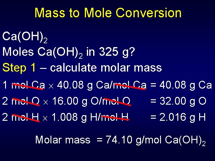 Mass to Mole Conversion Ca(OH)2 Moles Ca(OH)2 in 325 g? Step 1 – calculate