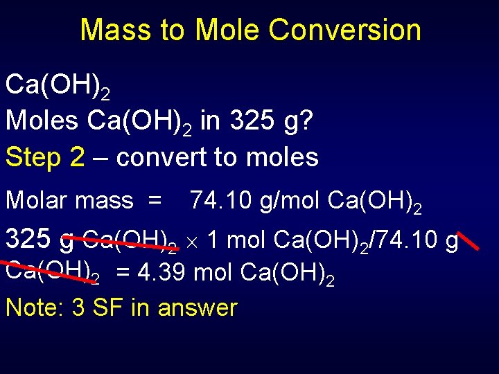 Mass to Mole Conversion Ca(OH)2 Moles Ca(OH)2 in 325 g? Step 2 – convert