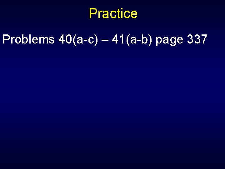Practice Problems 40(a-c) – 41(a-b) page 337 