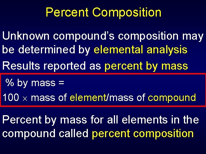 Percent Composition Unknown compound’s composition may be determined by elemental analysis Results reported as