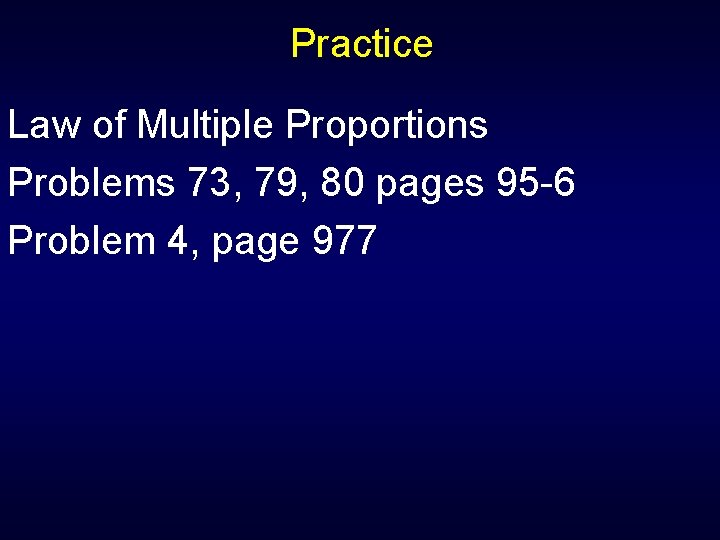 Practice Law of Multiple Proportions Problems 73, 79, 80 pages 95 -6 Problem 4,