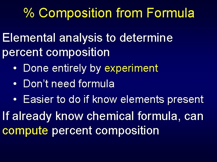 % Composition from Formula Elemental analysis to determine percent composition • Done entirely by