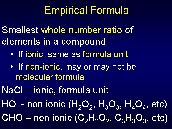 Empirical Formula Smallest whole number ratio of elements in a compound • If ionic,