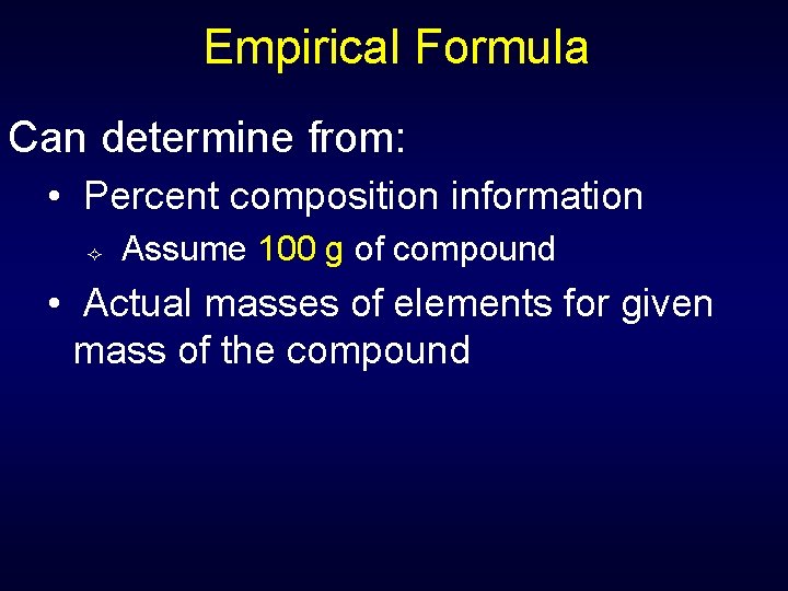 Empirical Formula Can determine from: • Percent composition information ² Assume 100 g of