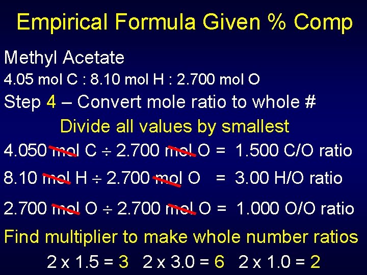Empirical Formula Given % Comp Methyl Acetate 4. 05 mol C : 8. 10