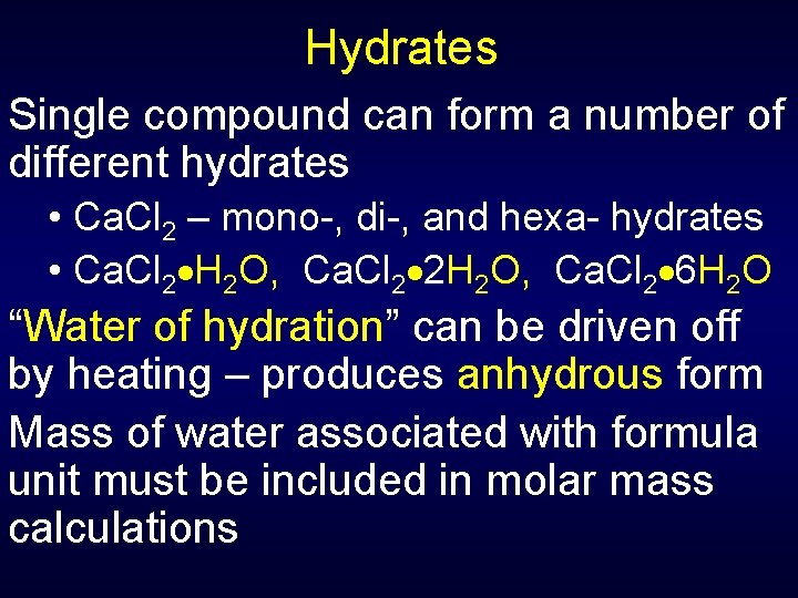 Hydrates Single compound can form a number of different hydrates • Ca. Cl 2