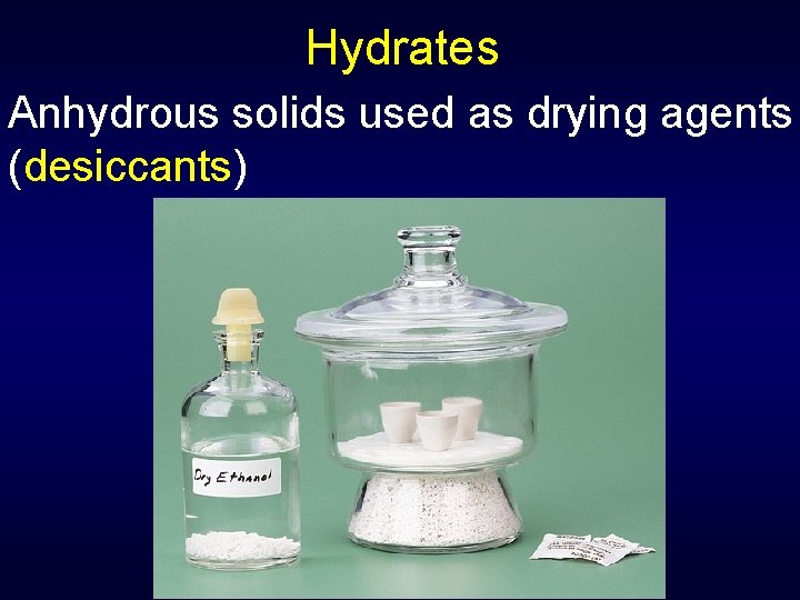 Hydrates Anhydrous solids used as drying agents (desiccants) 