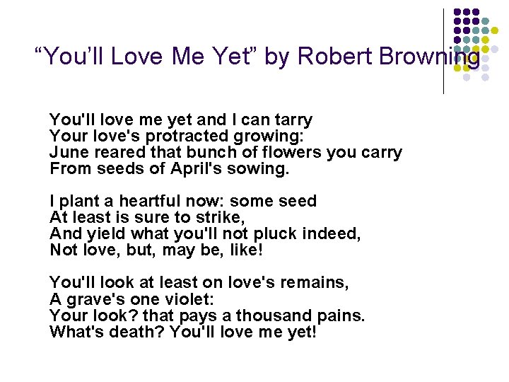 “You’ll Love Me Yet” by Robert Browning You'll love me yet and I can