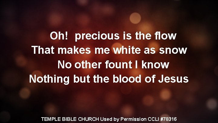 Oh! precious is the flow That makes me white as snow No other fount