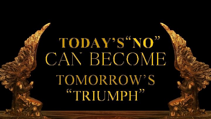 II Samuel 6: 1— 7: 17 TODAY’S“NO” CAN BECOME TOMORROW’S “TRIUMPH” 