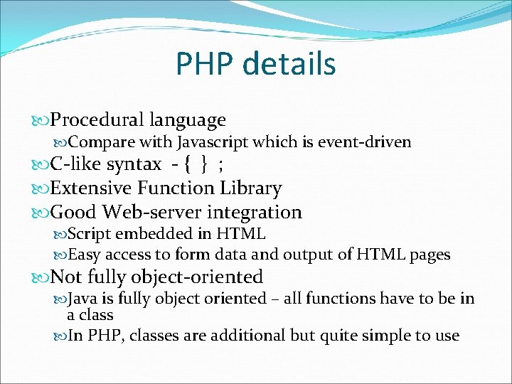 PHP details Procedural language Compare with Javascript which is event-driven C-like syntax - {
