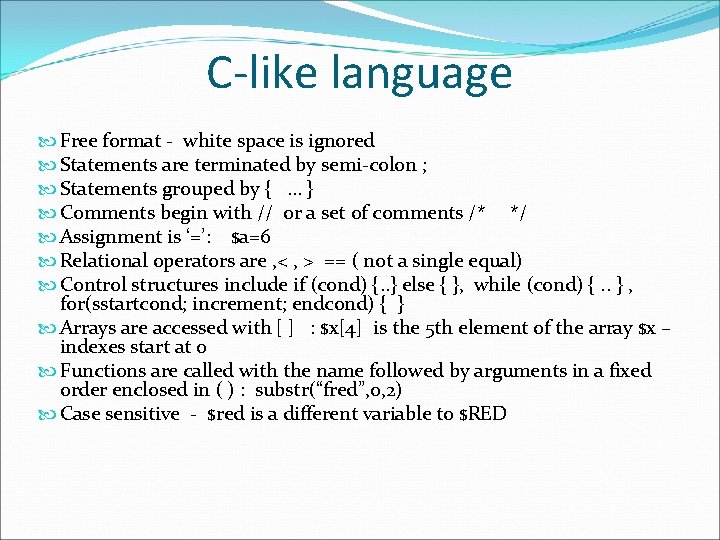 C-like language Free format - white space is ignored Statements are terminated by semi-colon