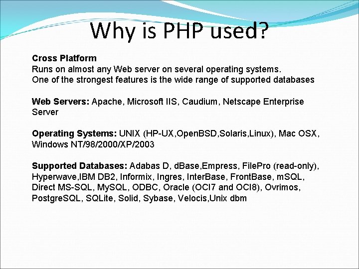 Why is PHP used? Cross Platform Runs on almost any Web server on several