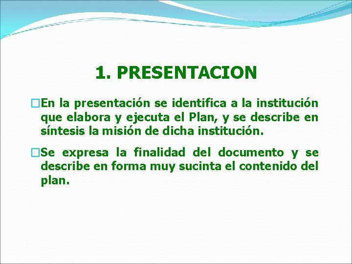 1. PRESENTACION �En la presentación se identifica a la institución que elabora y ejecuta