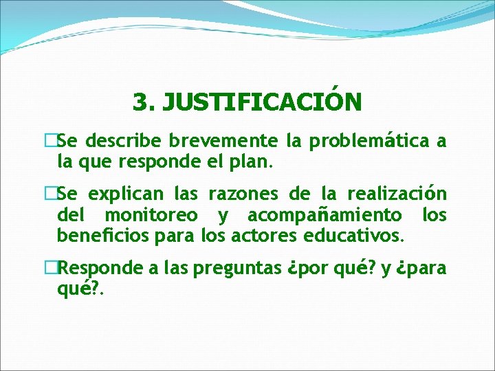 3. JUSTIFICACIÓN �Se describe brevemente la problemática a la que responde el plan. �Se