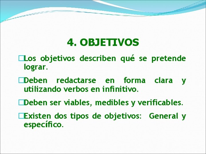 4. OBJETIVOS �Los objetivos describen qué se pretende lograr. �Deben redactarse en forma utilizando