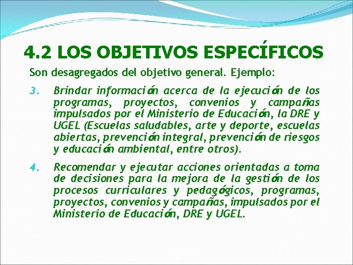 4. 2 LOS OBJETIVOS ESPECÍFICOS Son desagregados del objetivo general. Ejemplo: 3. Brindar información