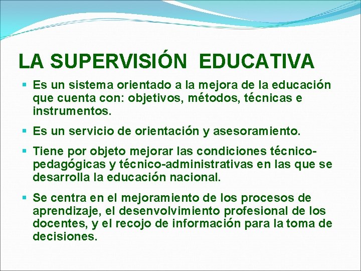 LA SUPERVISIÓN EDUCATIVA § Es un sistema orientado a la mejora de la educación