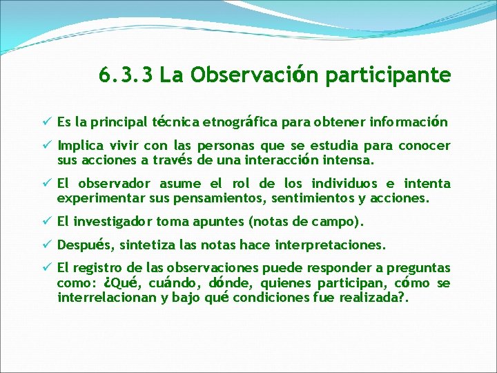 6. 3. 3 La Observación participante ü Es la principal técnica etnográfica para obtener