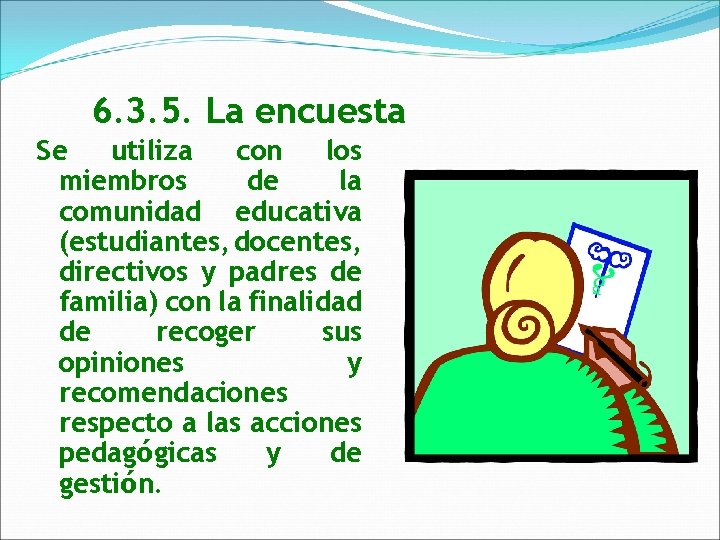 6. 3. 5. La encuesta Se utiliza con los miembros de la comunidad educativa