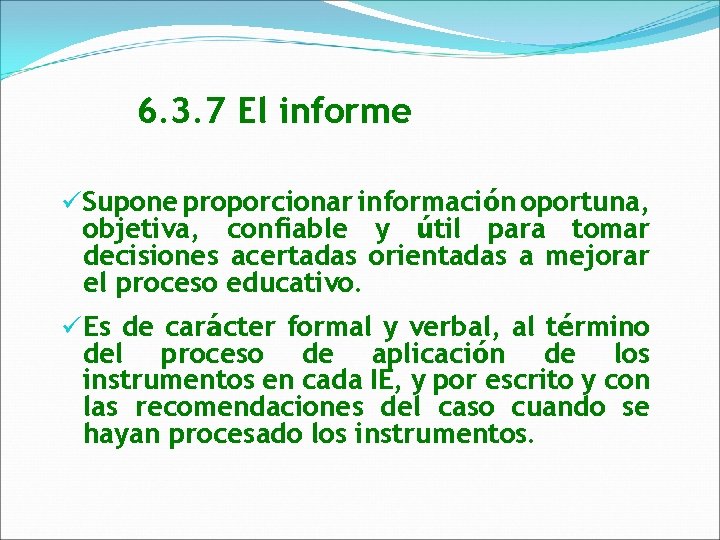 6. 3. 7 El informe üSupone proporcionar información oportuna, objetiva, confiable y útil para