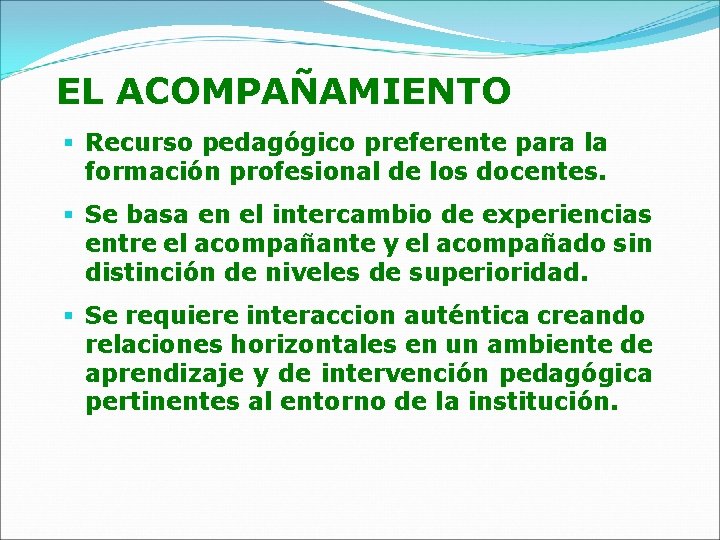 EL ACOMPAÑAMIENTO § Recurso pedagógico preferente para la formación profesional de los docentes. §