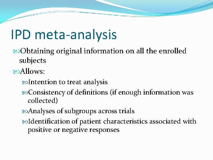 IPD meta-analysis Obtaining original information on all the enrolled subjects Allows: Intention to treat