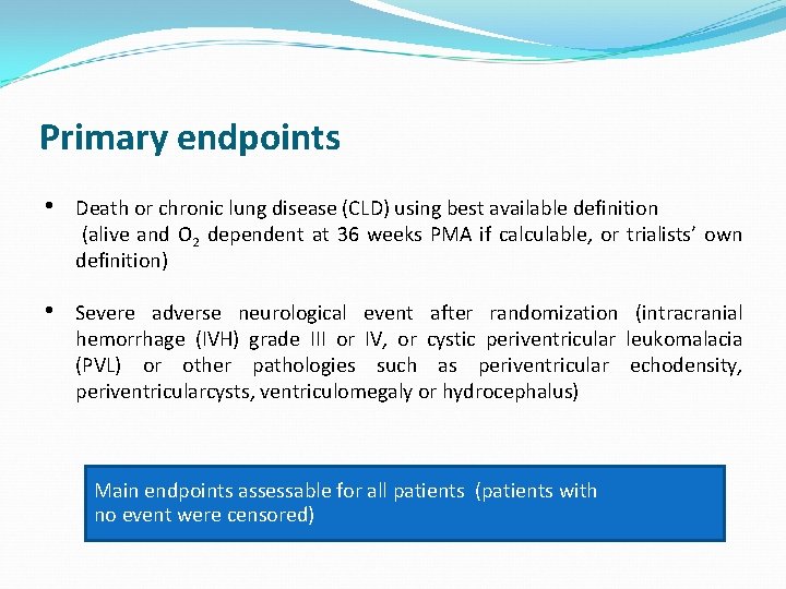 Primary endpoints • Death or chronic lung disease (CLD) using best available definition (alive