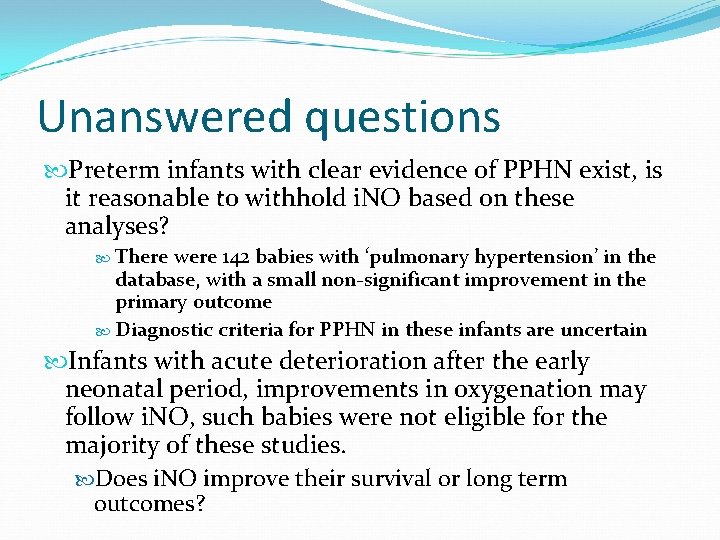 Unanswered questions Preterm infants with clear evidence of PPHN exist, is it reasonable to