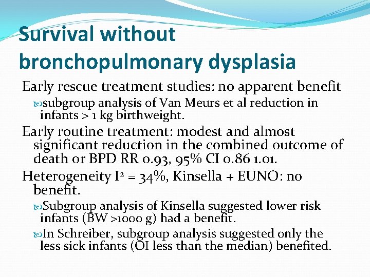 Survival without bronchopulmonary dysplasia Early rescue treatment studies: no apparent benefit subgroup analysis of