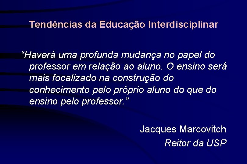 Tendências da Educação Interdisciplinar “Haverá uma profunda mudança no papel do professor em relação