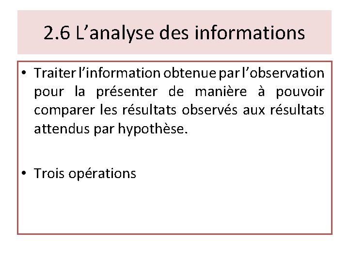 2. 6 L’analyse des informations • Traiter l’information obtenue par l’observation pour la présenter