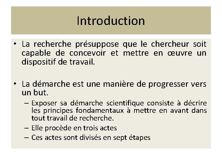 Introduction • La recherche présuppose que le chercheur soit capable de concevoir et mettre