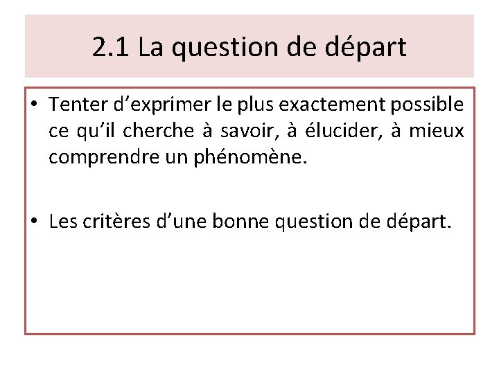 2. 1 La question de départ • Tenter d’exprimer le plus exactement possible ce