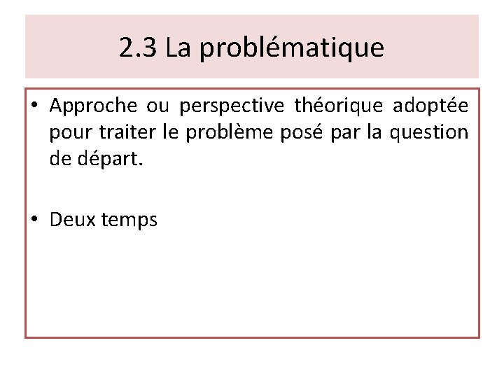 2. 3 La problématique • Approche ou perspective théorique adoptée pour traiter le problème