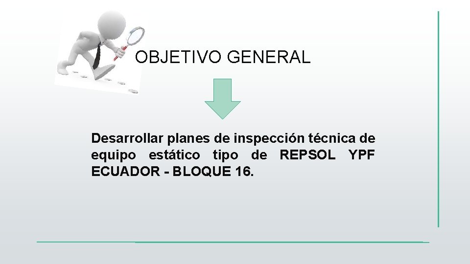 OBJETIVO GENERAL Desarrollar planes de inspección técnica de equipo estático tipo de REPSOL YPF