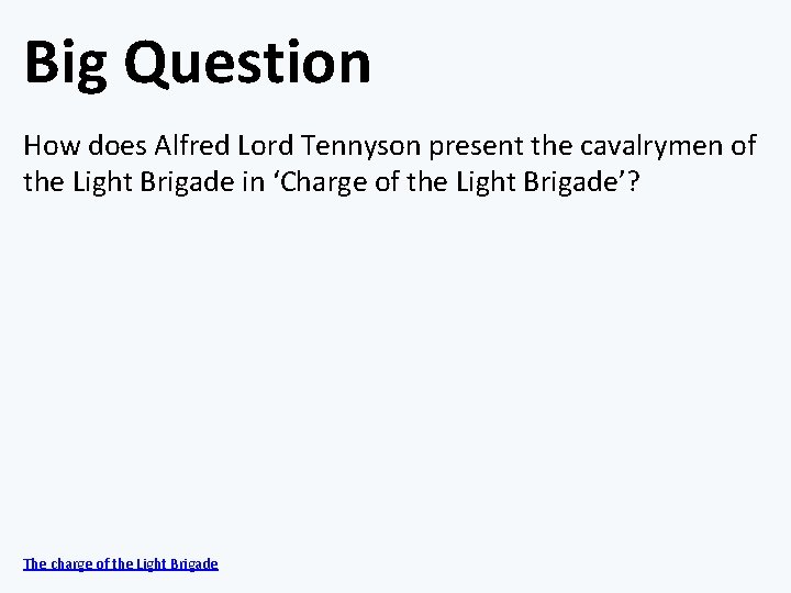 Big Question How does Alfred Lord Tennyson present the cavalrymen of the Light Brigade