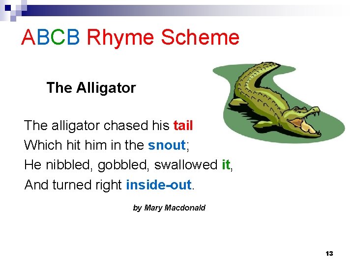 ABCB Rhyme Scheme The Alligator The alligator chased his tail Which hit him in