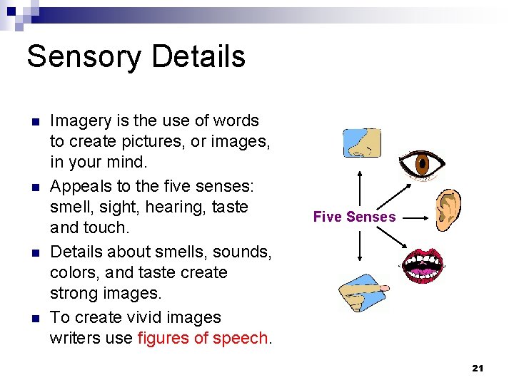 Sensory Details n n Imagery is the use of words to create pictures, or