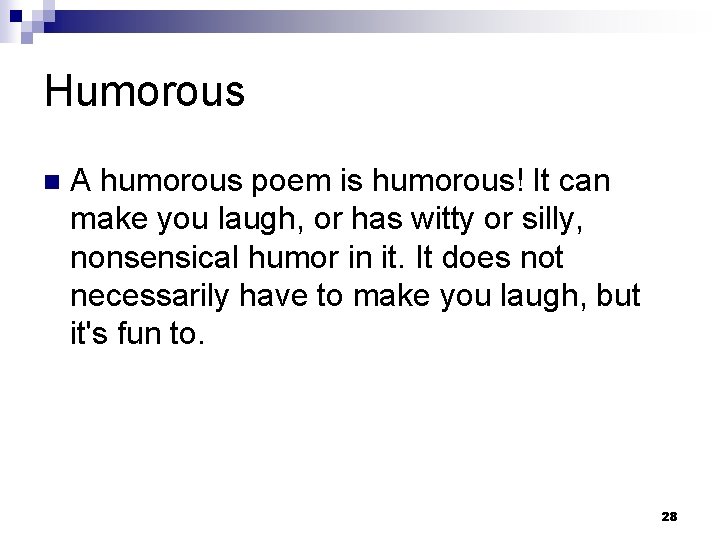 Humorous n A humorous poem is humorous! It can make you laugh, or has