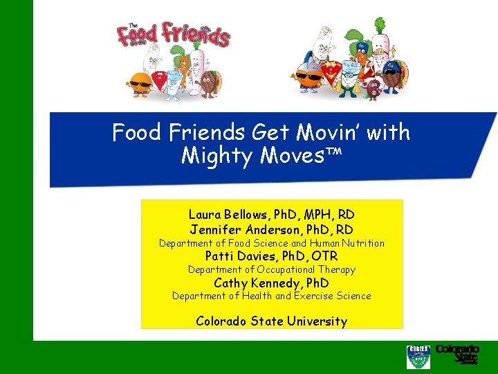 Food Friends Get Movin’ with Mighty Moves™ Laura Bellows, Ph. D, MPH, RD Jennifer