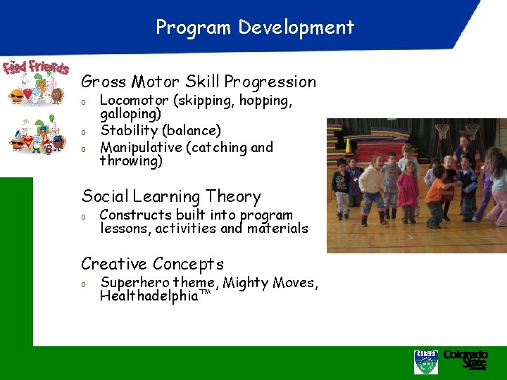 Program Development Gross Motor Skill Progression o o o Locomotor (skipping, hopping, galloping) Stability